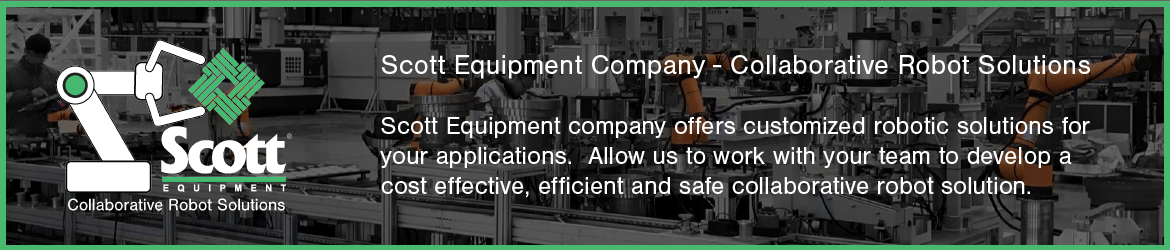 Collaborative Robot Solutions from Scott Equipment Company Collaborative Robot Solutions from Scott Equipment Company