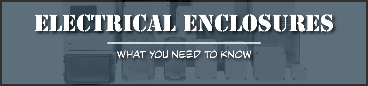 Electrical Enclosures - What you Need to Know