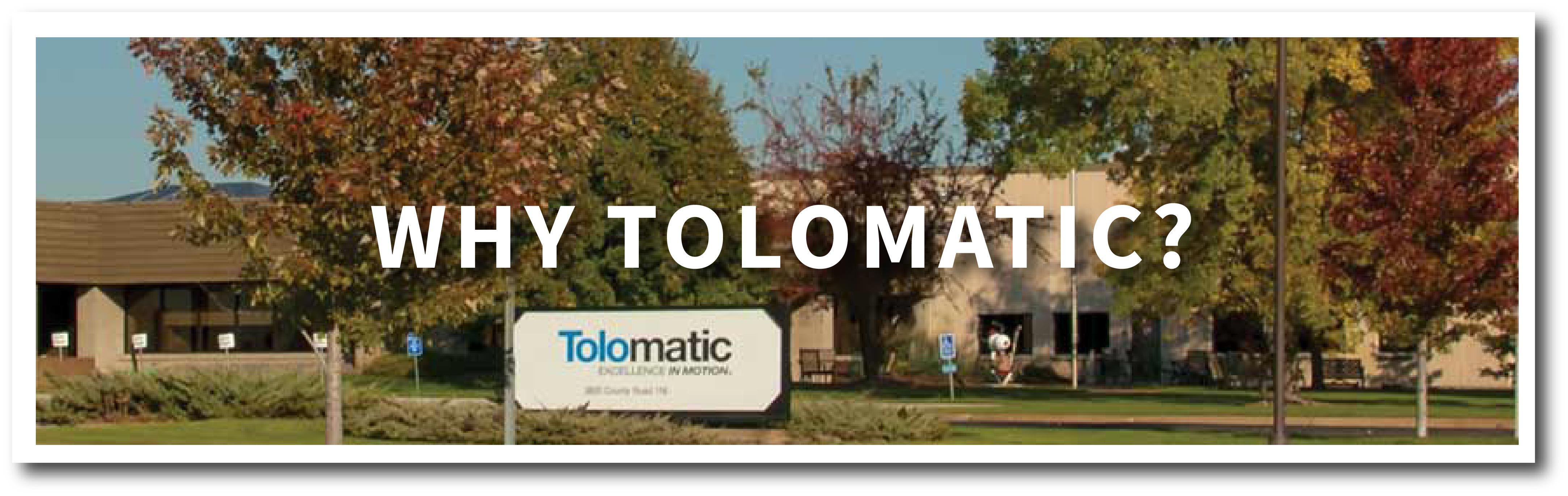 Why use Tolomatic Actuators Why use Tolomatic Actuators